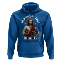 Christian Football Gift Hoodie Who Would Jesus Draft - Wonder Print Shop