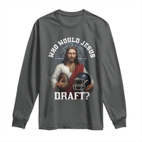 Christian Football Gift Long Sleeve Shirt Who Would Jesus Draft - Wonder Print Shop