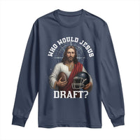Christian Football Gift Long Sleeve Shirt Who Would Jesus Draft - Wonder Print Shop