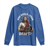 Christian Football Gift Long Sleeve Shirt Who Would Jesus Draft - Wonder Print Shop
