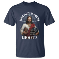 Christian Football Gift T Shirt Who Would Jesus Draft - Wonder Print Shop