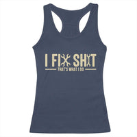 I Fix Shit Thats What I Do Racerback Tank Top Funny Handyman Gift