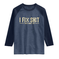 I Fix Shit Thats What I Do Raglan Shirt Funny Handyman Gift