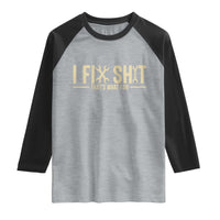 I Fix Shit Thats What I Do Raglan Shirt Funny Handyman Gift