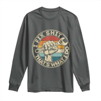 Auto Mechanic Dad Gift Long Sleeve Shirt Vintage I Fix Shit Thats What I Do