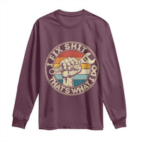 Auto Mechanic Dad Gift Long Sleeve Shirt Vintage I Fix Shit Thats What I Do