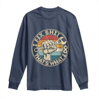 Auto Mechanic Dad Gift Long Sleeve Shirt Vintage I Fix Shit Thats What I Do