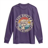 Auto Mechanic Dad Gift Long Sleeve Shirt Vintage I Fix Shit Thats What I Do