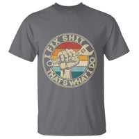 Auto Mechanic Dad Gift T Shirt Vintage I Fix Shit Thats What I Do