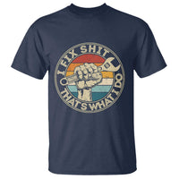Auto Mechanic Dad Gift T Shirt Vintage I Fix Shit Thats What I Do