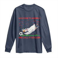 Funny USA Goose Football Long Sleeve Shirt Welcome To America We Call It Soccer