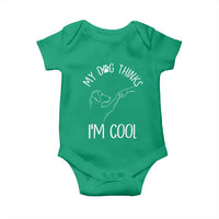 Funny My Dog Thinks I Am Cool Baby Onesie Dog Lover Sarcastic Humor - Wonder Print Shop