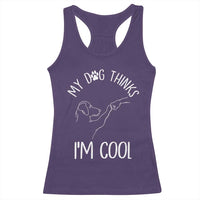 Funny My Dog Thinks I Am Cool Racerback Tank Top Dog Lover Sarcastic Humor - Wonder Print Shop