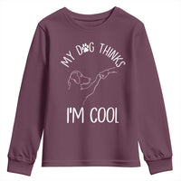 Funny My Dog Thinks I Am Cool Youth Sweatshirt Dog Lover Sarcastic Humor - Wonder Print Shop