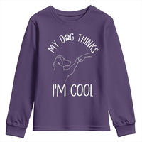 Funny My Dog Thinks I Am Cool Youth Sweatshirt Dog Lover Sarcastic Humor - Wonder Print Shop