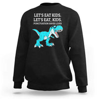 Lets Eat Kids Punctuation Saves Lives Sweatshirt Dinosaur Funny Grammar - Wonder Print Shop
