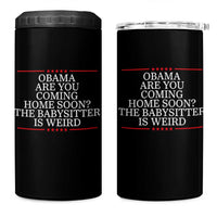 Obama Are You Coming Home Soon The Babysitter Is Weird 4 in 1 Can Cooler Tumbler Funny Political Quote