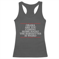 Obama Are You Coming Home Soon The Babysitter Is Weird Racerback Tank Top Funny Political Quote