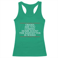Obama Are You Coming Home Soon The Babysitter Is Weird Racerback Tank Top Funny Political Quote