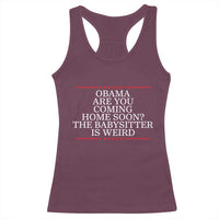 Obama Are You Coming Home Soon The Babysitter Is Weird Racerback Tank Top Funny Political Quote