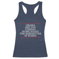 Obama Are You Coming Home Soon The Babysitter Is Weird Racerback Tank Top Funny Political Quote