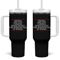 Obama Are You Coming Home Soon The Babysitter Is Weird Tumbler With Handle Funny Political Quote