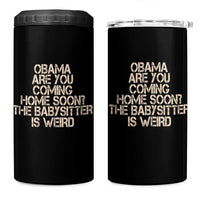 Funny Obama Joke 4 in 1 Can Cooler Tumbler The Babysitter Is Weird Political Humor