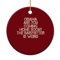 Funny Obama Joke Ceramic Ornament The Babysitter Is Weird Political Humor