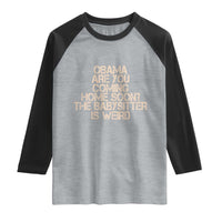 Funny Obama Joke Raglan Shirt The Babysitter Is Weird Political Humor