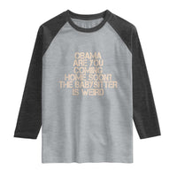 Funny Obama Joke Raglan Shirt The Babysitter Is Weird Political Humor