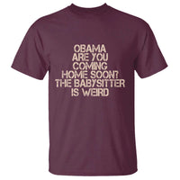 Funny Obama Joke T Shirt The Babysitter Is Weird Political Humor