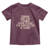 Funny Obama Joke Toddler T Shirt The Babysitter Is Weird Political Humor