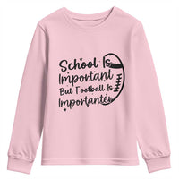 School Is Important But Football Is Importanter Youth Sweatshirt Funny Football Lover - Wonder Print Shop