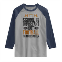 School Is Important But Football Is Importanter Raglan Shirt Funny Sports Fan Gift - Wonder Print Shop