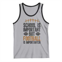 School Is Important But Football Is Importanter Tank Top Funny Sports Fan Gift - Wonder Print Shop