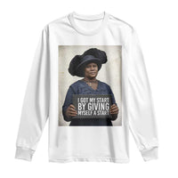 Madam CJ Walker Quote Long Sleeve Shirt I Got My Start By Giving Myself A Start - Wonder Print Shop