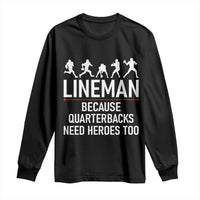 Lineman Because Quarterbacks Need Heroes Long Sleeve Shirt Football Player Gift - Wonder Print Shop