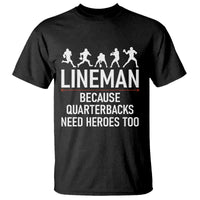 Lineman Because Quarterbacks Need Heroes T Shirt Football Player Gift - Wonder Print Shop