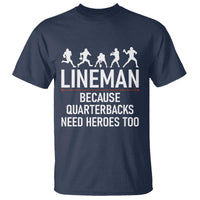 Lineman Because Quarterbacks Need Heroes T Shirt Football Player Gift - Wonder Print Shop