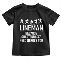 Lineman Because Quarterbacks Need Heroes Toddler T Shirt Football Player Gift - Wonder Print Shop