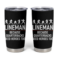 Lineman Because Quarterbacks Need Heroes Tumbler Cup Football Player Gift - Wonder Print Shop