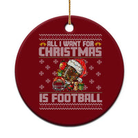 All I Want For Xmas Is Football Ceramic Ornament Funny Sport Ugly Xmas - Wonder Print Shop