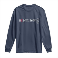 No Dart Today Long Sleeve Shirt Funny Dart Player Gift - Wonder Print Shop
