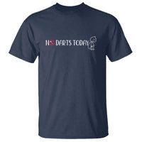 No Dart Today T Shirt Funny Dart Player Gift - Wonder Print Shop