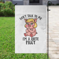 Dont Talk To Me I Am A Quite Piggy Garden Flag Funny Pig Political - Wonder Print Shop