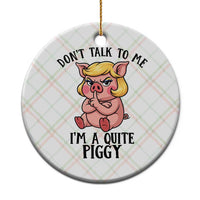 Dont Talk To Me I Am A Quite Piggy Ceramic Ornament Funny Pig Political - Wonder Print Shop