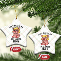 Dont Talk To Me I Am A Quite Piggy Ceramic Ornament Funny Pig Political - Wonder Print Shop