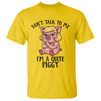 Dont Talk To Me I Am A Quite Piggy T Shirt Funny Pig Political - Wonder Print Shop