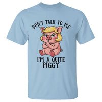 Dont Talk To Me I Am A Quite Piggy T Shirt Funny Pig Political - Wonder Print Shop