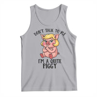 Dont Talk To Me I Am A Quite Piggy Tank Top Funny Pig Political - Wonder Print Shop